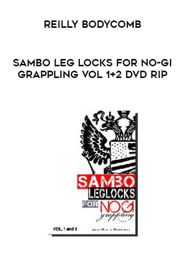Reilly Bodycomb - Sambo Leg Locks For No-Gi Grappling Vol 1+2 DVD Rip digital download