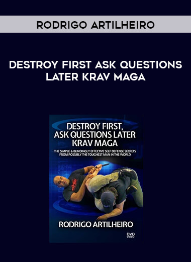Destroy First Ask Questions Later Krav Maga by Rodrigo Artilheiro Vol 1 WEB digital download