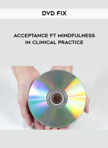DVD Fix - Acceptance ft Mindfulness in Clinical Practice digital download