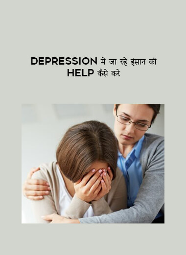 Depression में जा रहे इंसान की Help कैसे करे digital download