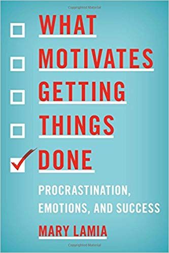 Mary Lamia - What Motivates Getting Things Done: Procrastination