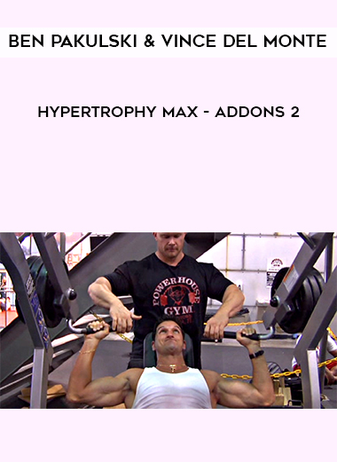 Ben Pakulski & Vince Del Monte - Hypertrophy MAX - Addons 2 digital download