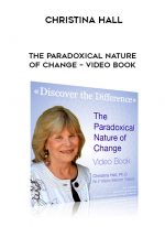 Christina Hall – The Paradoxical Nature of Change – Video Book digital download