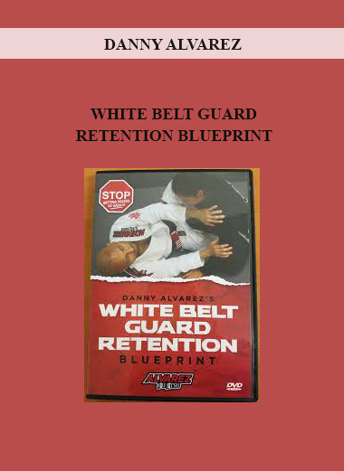 DANNY ALVAREZ - WHITE BELT GUARD RETENTION BLUEPRINT digital download