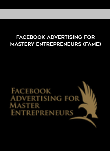 Facebook Advertising For Mastery Entrepreneurs (FAME) digital download