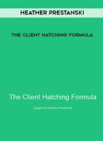 Heather Prestanski – The Client Hatching Formula digital download
