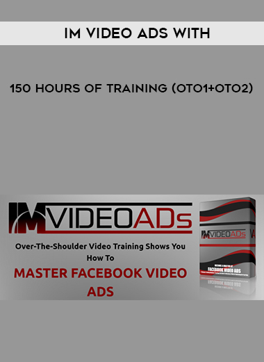 IM Video Ads With – 150 hours Of Training (OTO1+OTO2) digital download