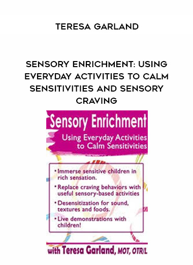 Sensory Enrichment: Using Everyday Activities to Calm Sensitivities and Sensory Craving - Teresa Garland digital download