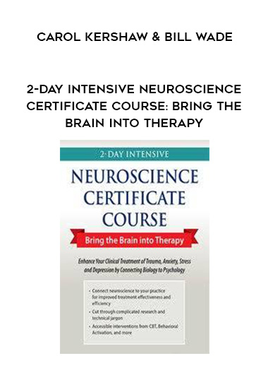 2-Day Intensive Neuroscience Certificate Course: Bring the Brain into Therapy - Carol Kershaw & Bill Wade digital download