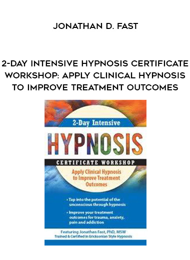 2-Day Intensive Hypnosis Certificate Workshop: Apply Clinical Hypnosis to Improve Treatment Outcomes - Jonathan D. Fast digital download