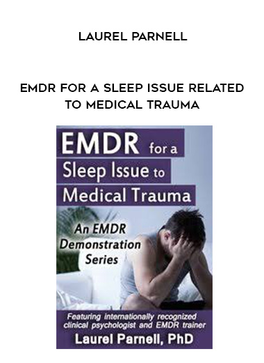 EMDR for a Sleep Issue Related to Medical Trauma - Laurel Parnell digital download