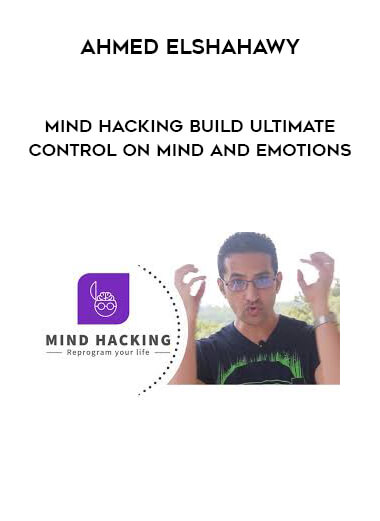 Ahmed Elshahawy - Mind Hacking Build Ultimate Control on Mind and Emotions digital download