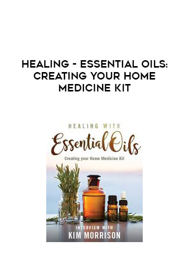 Healing - Essential Oils: Creating Your Home Medicine Kit digital download
