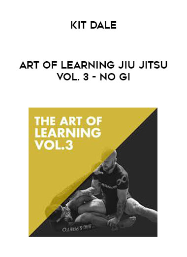 Kit Dale - Art of Learning Jiu Jitsu Vol. 3 - No Gi digital download