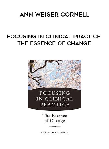 Ann Weiser Cornell - Focusing in Clinical Practice. The Essence of Change digital download