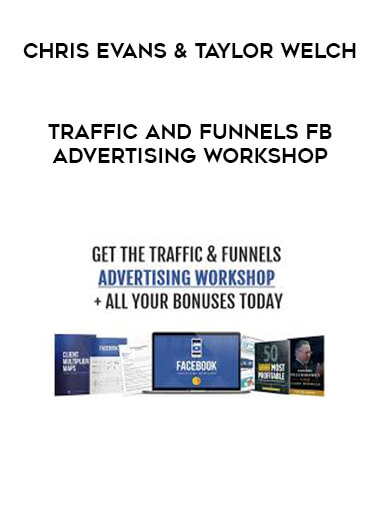 Chris Evans & Taylor Welch - Traffic and Funnels FB Advertising Workshop digital download