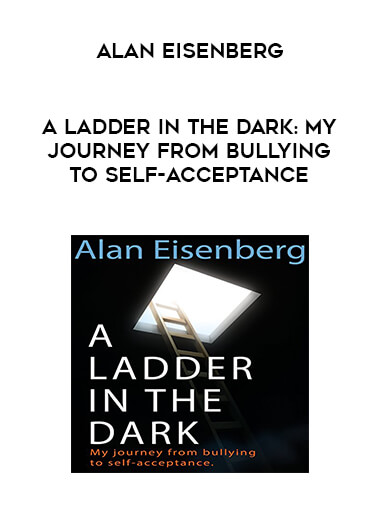 Alan Eisenberg - A Ladder in the Dark: My Journey from Bullying to Self-Acceptance digital download