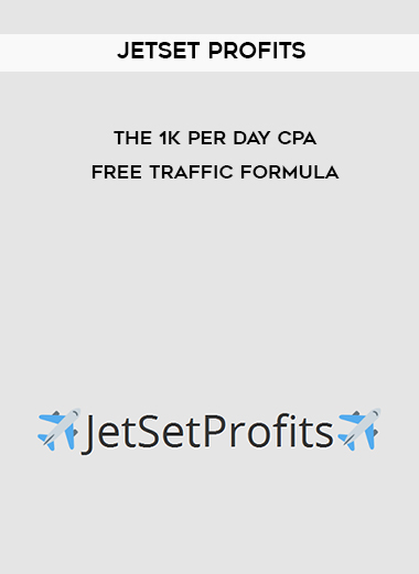 JetSet Profits – The 1K Per Day CPA Free Traffic Formula digital download