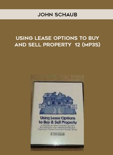 John Schaub – Using Lease Options to Buy and Sell Property  12 (MP3s) digital download