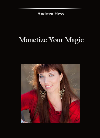 Andrrea Hess – Monetize Your Magic digital download