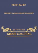Kevin Fahey – Product Launch Group Coaching digital download
