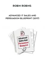 Robin Robins – Advanced IT Sales And Persuasion Blueprint (2017) digital download