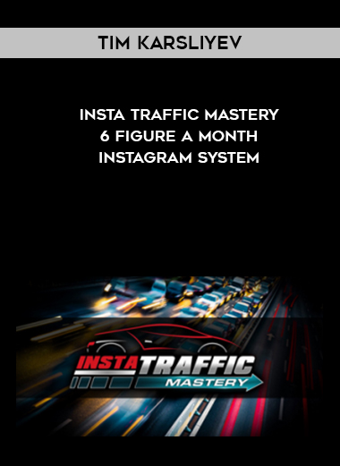 Tim Karsliyev – Insta Traffic Mastery – 6 Figure A Month Instagram System digital download