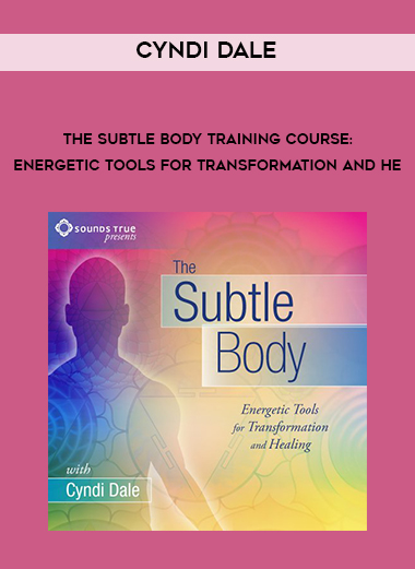 Cyndi Dale - The Subtle Body Training Course: Energetic Tools for Transformation and He digital download